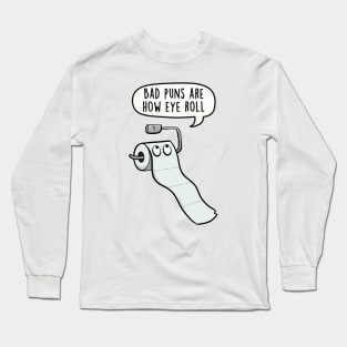 Bad puns are how eye roll Long Sleeve T-Shirt